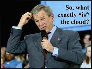 So, what exactly *is* the cloud? 