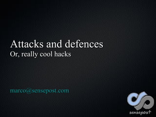 Attacks and defences Or, really cool hacks ,[object Object]