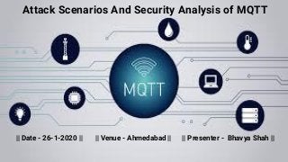 || Date - 26-1-2020 || || Venue - Ahmedabad || || Presenter - Bhavya Shah ||
Attack Scenarios And Security Analysis of MQTT
 