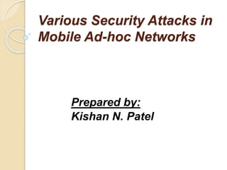 Various Security Attacks in
Mobile Ad-hoc Networks
Prepared by:
Kishan N. Patel
 