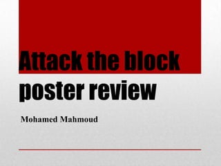 Attack the block
poster review
Mohamed Mahmoud
 