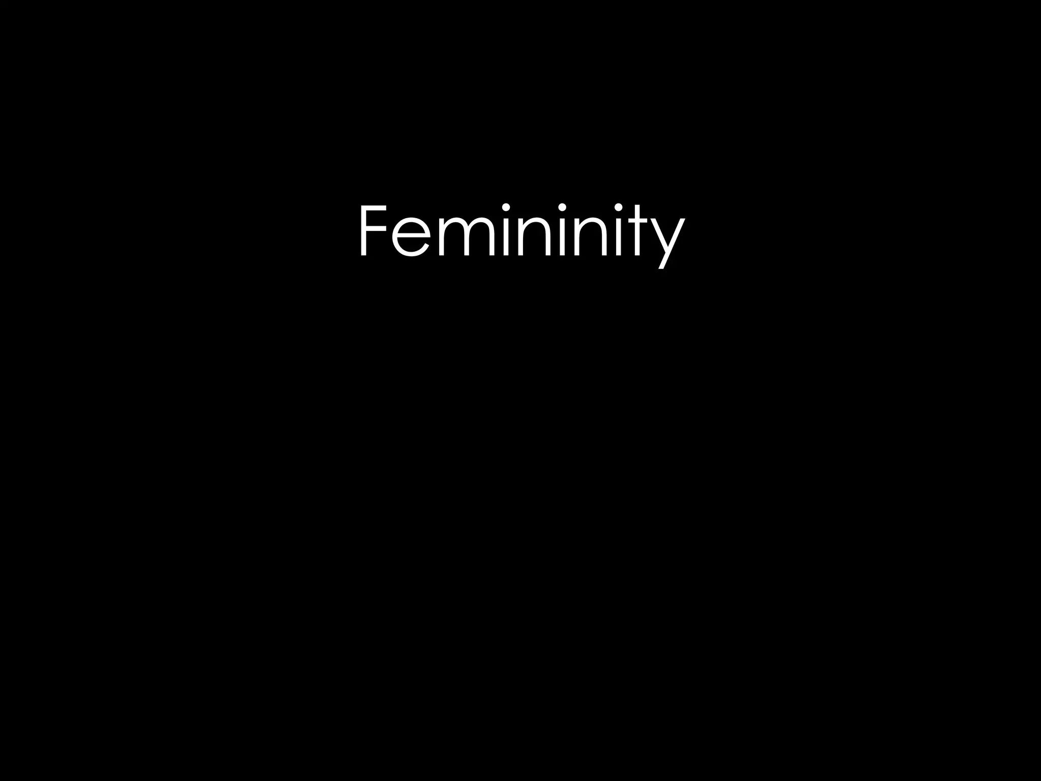 Femininity
 