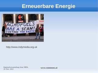 Erneuerbare Energie




   http://www.indymedia.org.uk




Regionalversammlung Attac NRW,   www.commons.at
10. Nov. 2012
 