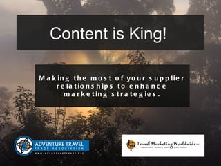 Content is King!  Making the most of your supplier relationships to enhance marketing strategies. 