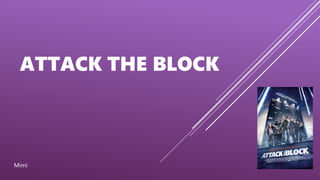ATTACK THE BLOCK
Mimi
 