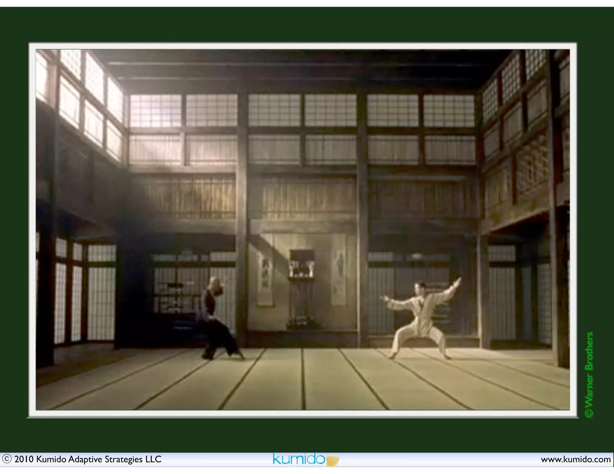 © Warner Brothers
2010 Kumido Adaptive Strategies LLC   www.kumido.com
 