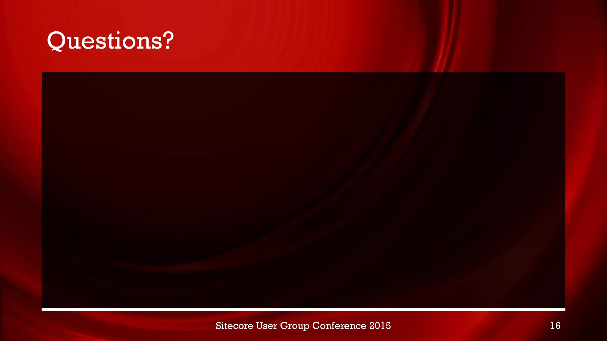 Questions?
Sitecore User Group Conference 2015 16
 