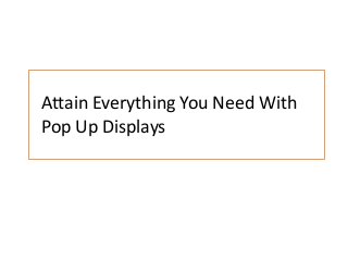 Attain Everything You Need With
Pop Up Displays

 