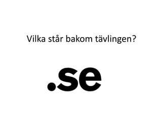 Vilka står bakom tävlingen?