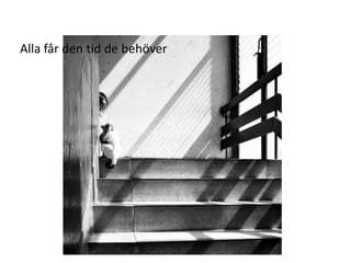 Alla får den tid de behöver