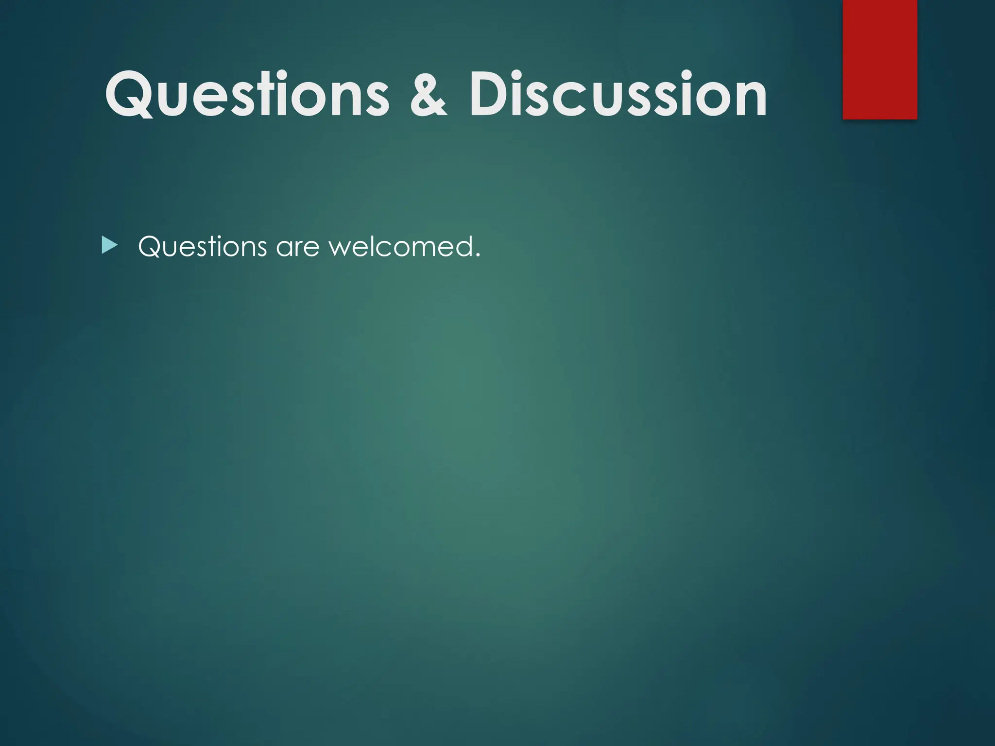 Questions & Discussion
 Questions are welcomed.
 