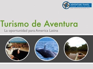 Turismo de Aventura
La oportunidad para America Latina
 
