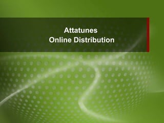 Attatunes
Online Distribution
 