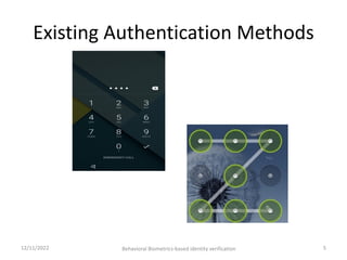 Existing Authentication Methods
12/11/2022 5
Behavioral Biometrics-based identity verification
 