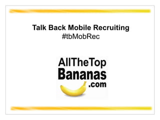 Talk Back Mobile Recruiting #tbMobRec 