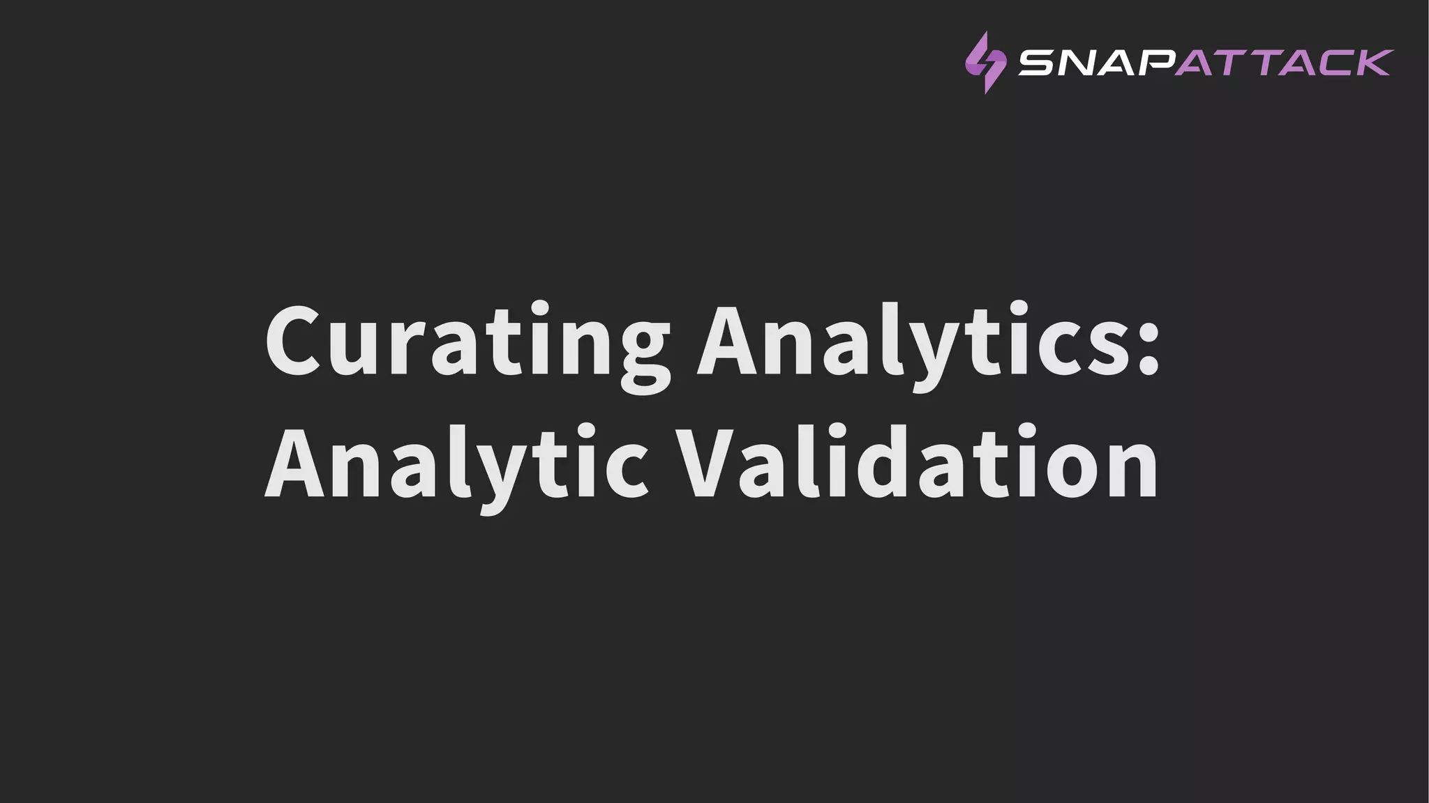 Curating Analytics:
Analytic Validation
 