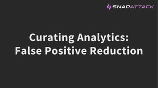 Curating Analytics:
False Positive Reduction
 