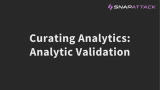 Curating Analytics:
Analytic Validation
 