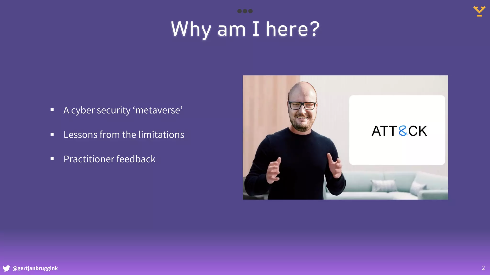 @gertjanbruggink 2
Why am I here?
§ A cyber security ‘metaverse’
§ Lessons from the limitations
§ Practitioner feedback
 