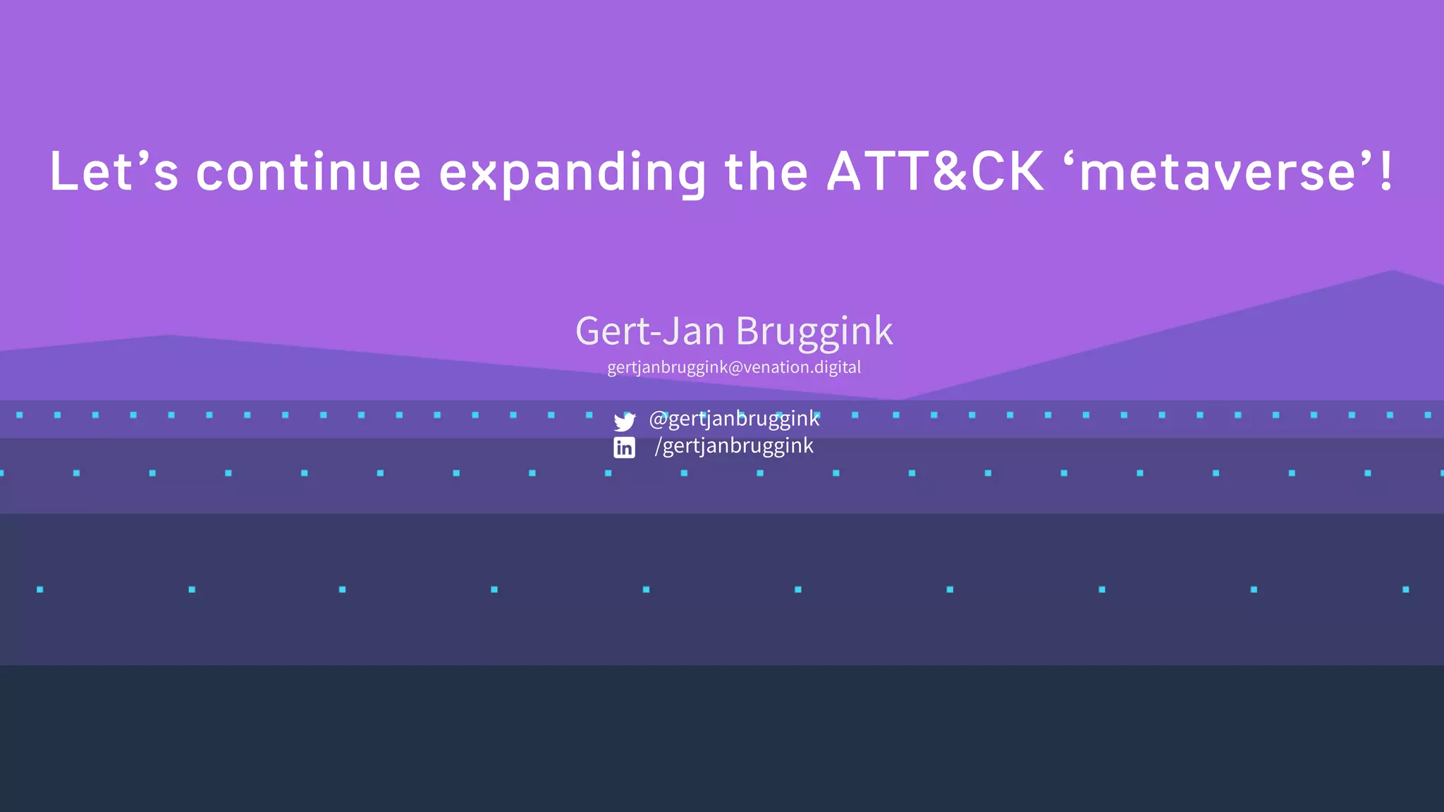 @gertjanbruggink
Let’s continue expanding the ATT&CK ‘metaverse’!
Gert-Jan Bruggink
gertjanbruggink@venation.digital
@gertjanbruggink
/gertjanbruggink
 