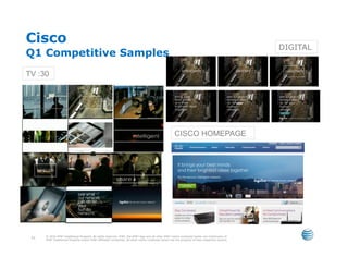 Cisco
                                                                                                                                                   DIGITAL
Q1 Competitive Samples
TV :30




                                                                                                       CISCO HOMEPAGE




      © 2010 AT&T Intellectual Property. All rights reserved. AT&T, the AT&T logo and all other AT&T marks contained herein are trademarks of
 71   AT&T Intellectual Property and/or AT&T affiliated companies. All other marks contained herein are the property of their respective owners.
 