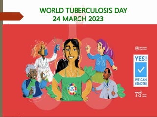 WORLD TUBERCULOSIS DAY
24 MARCH 2023
 
