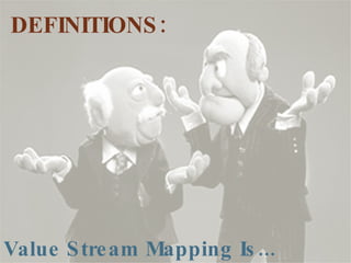 DEFINITIONS: Value Stream Mapping Is... 