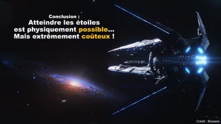 Crédit : Bioware
Conclusion :
Atteindre les étoiles
est physiquement possible…
Mais extrêmement coûteux !
 