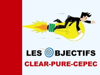 CLEAR-PURE-CEPEC
LES BJECTIFS
 