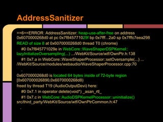 AddressSanitizer
==6==ERROR: AddressSanitizer: heap-use-after-free on address
0x6070000268d0 at pc 0x7f845771029f bp 0x7ff...