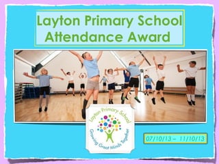 Layton Primary School
Attendance Award

07/10/13 – 11/10/13

 