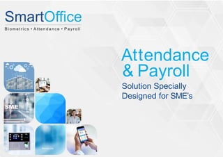 Attendance
& Payroll
Solution Specially
Designed for SME’s
 