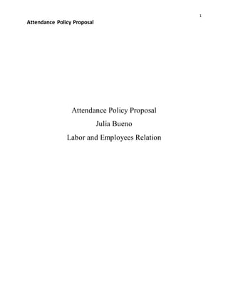 1
Attendance Policy Proposal
Attendance Policy Proposal
Julia Bueno
Labor and Employees Relation
 