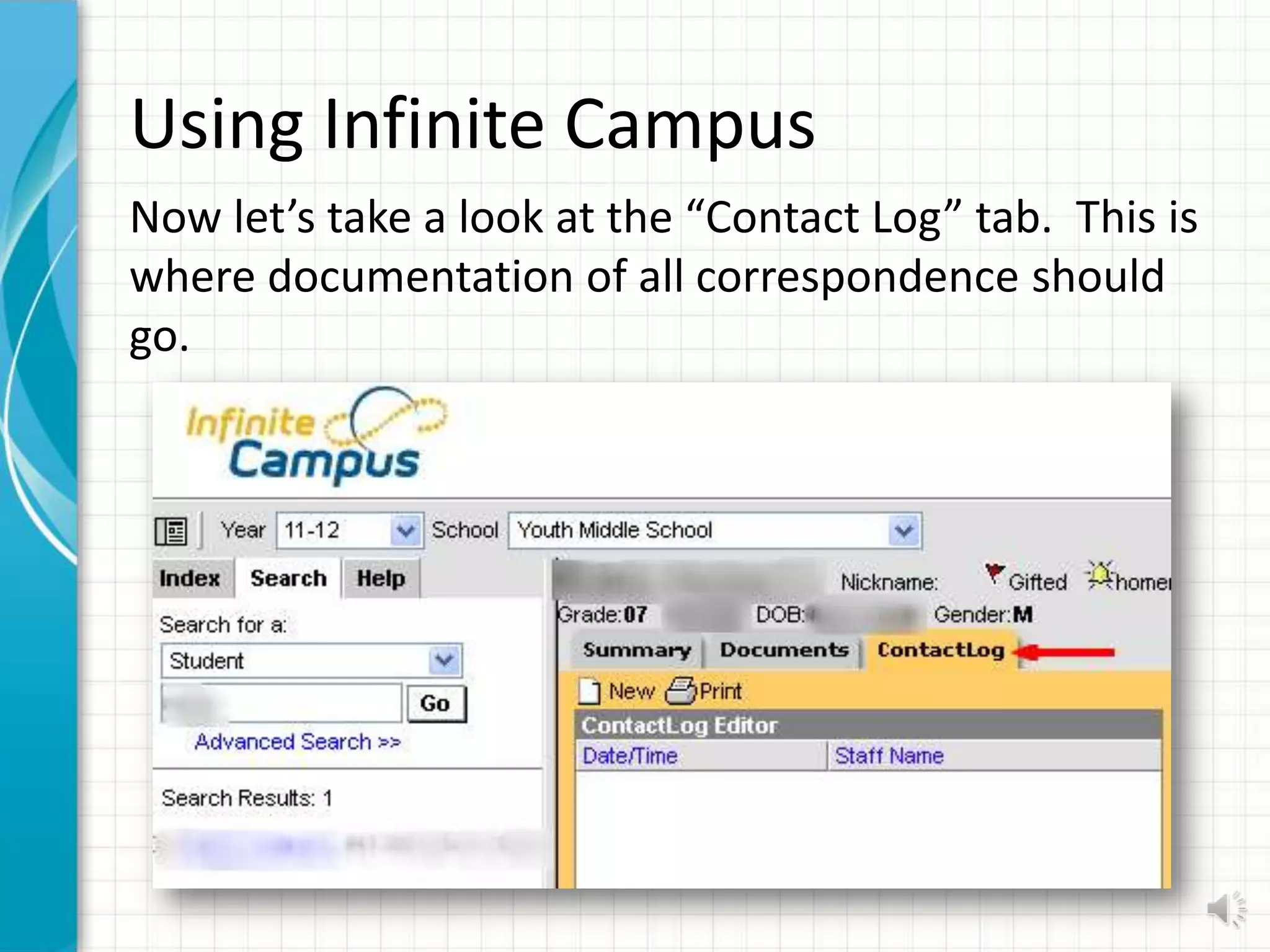 Using Infinite Campus
Now let’s take a look at the “Contact Log” tab. This is
where documentation of all correspondence should
go.
 
