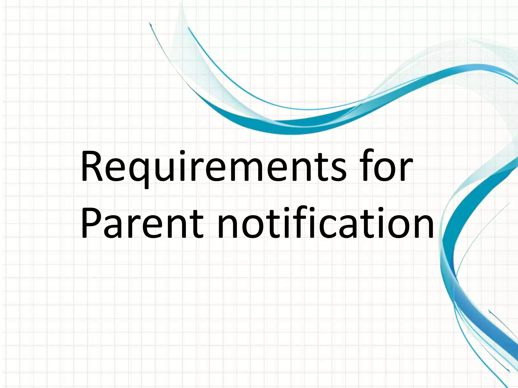 Requirements for
Parent notification
 