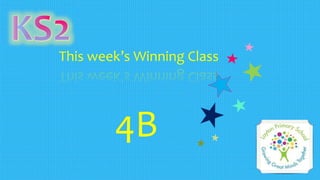 This week’s Winning Class
4B
 