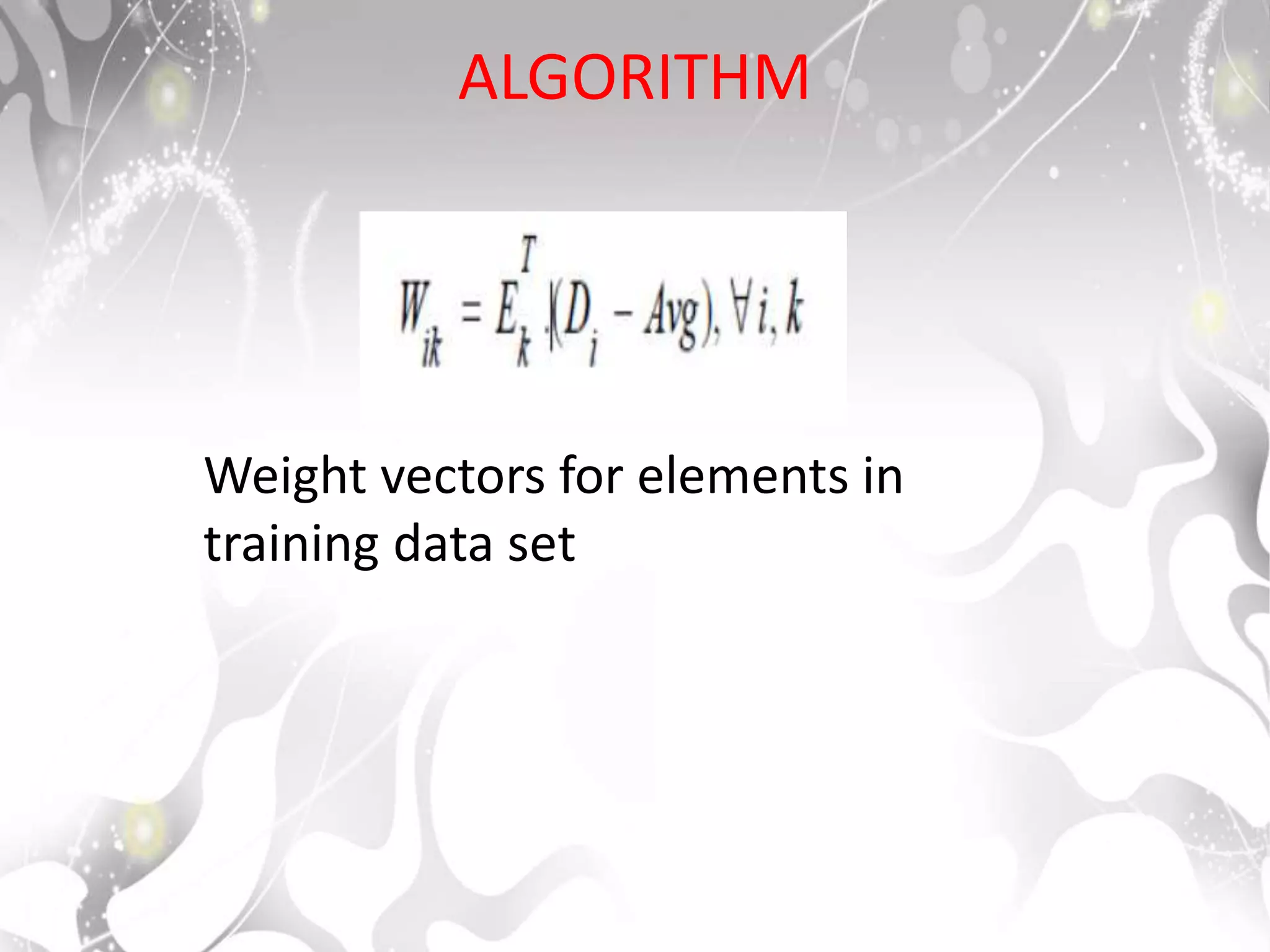 ALGORITHM
Weight vectors for elements in
training data set
 
