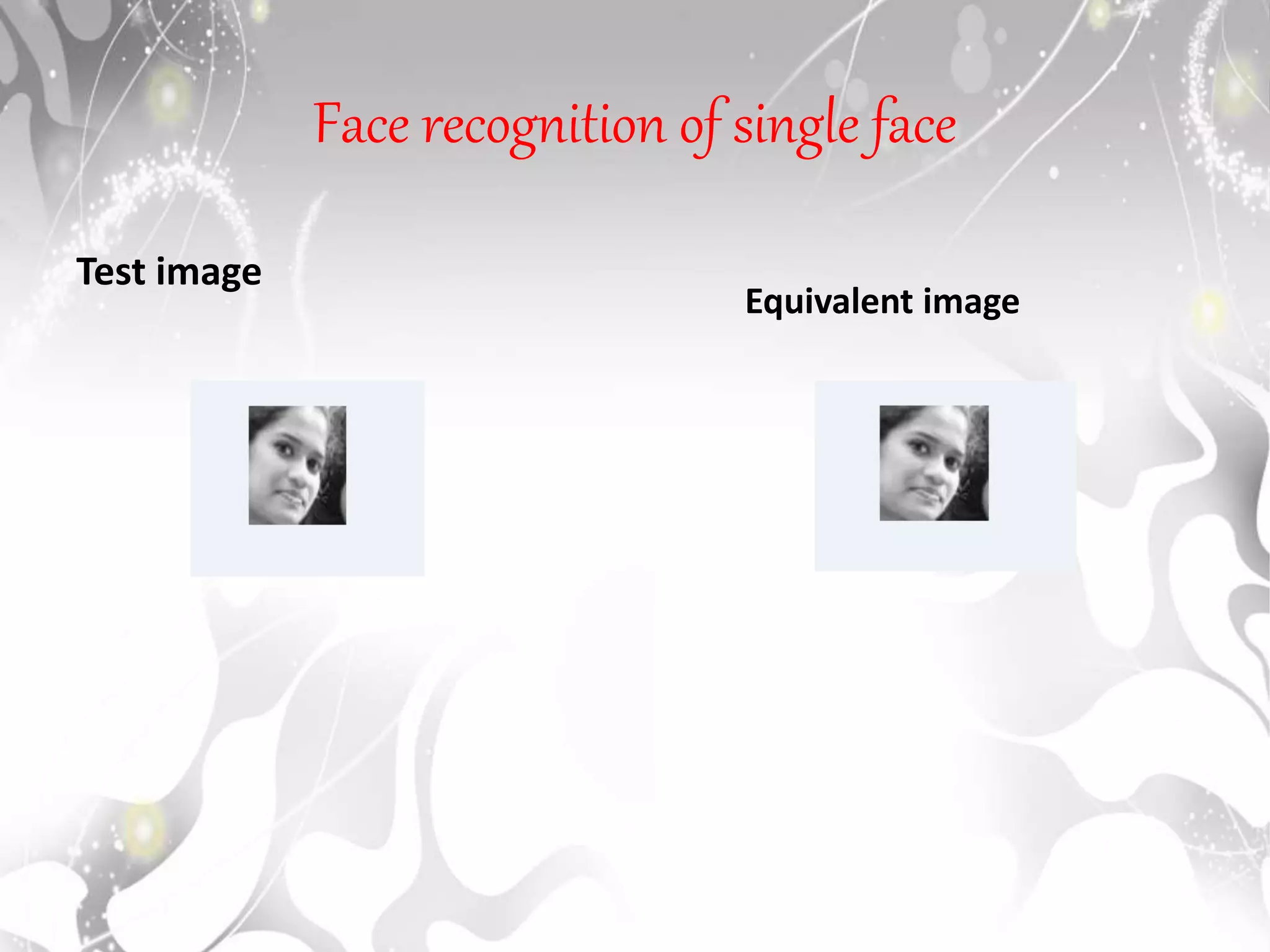 Face recognition of single face
Test image
Equivalent image
 