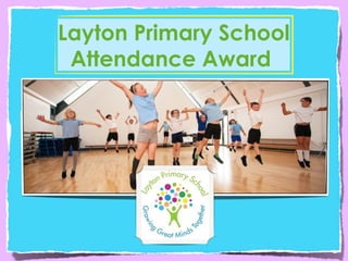 Layton Primary School
Attendance Award
 