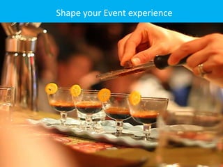 Shape your Event experience
 