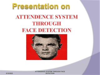 9/10/2022
ATTENDENCE SYSTEM THROUGH FACE
DETECTION 3
 