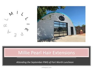 Millie Pearl Hair Extensions
Attending the September PWG of Fort Worth Luncheon
milliepearl.com
 