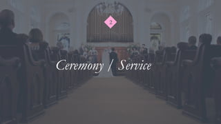 2
Ceremony / Service
 