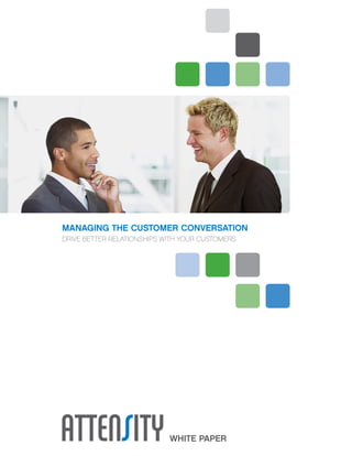 Managing the CustoMer Conversation
DRIVE BETTER RELATIONSHIPS WITH YOUR CUSTOMERS




                            white paper
 