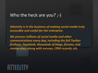 Who	
  the	
  heck	
  are	
  you?	
  ;-­‐)	
  
A1ensity	
  is	
  in	
  the	
  business	
  of	
  making	
  social	
  media	...