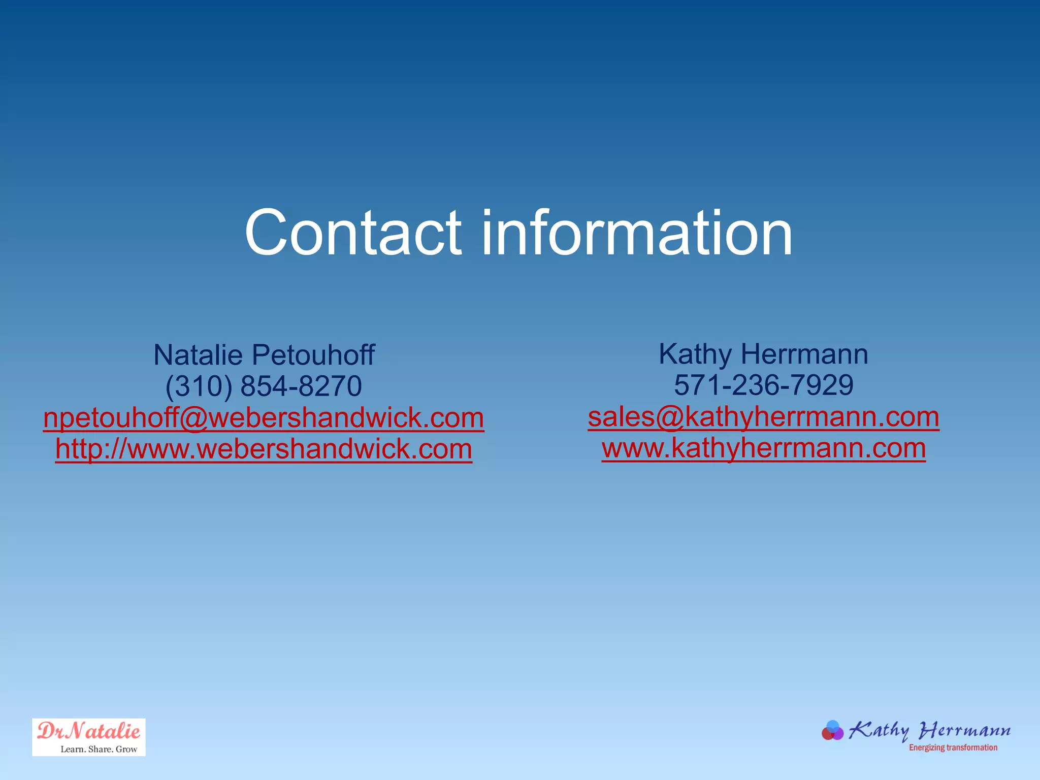 Contact information
Kathy Herrmann
571-236-7929
sales@kathyherrmann.com
www.kathyherrmann.com
Natalie Petouhoff
(310) 854-8270
npetouhoff@webershandwick.com
http://www.webershandwick.com
 