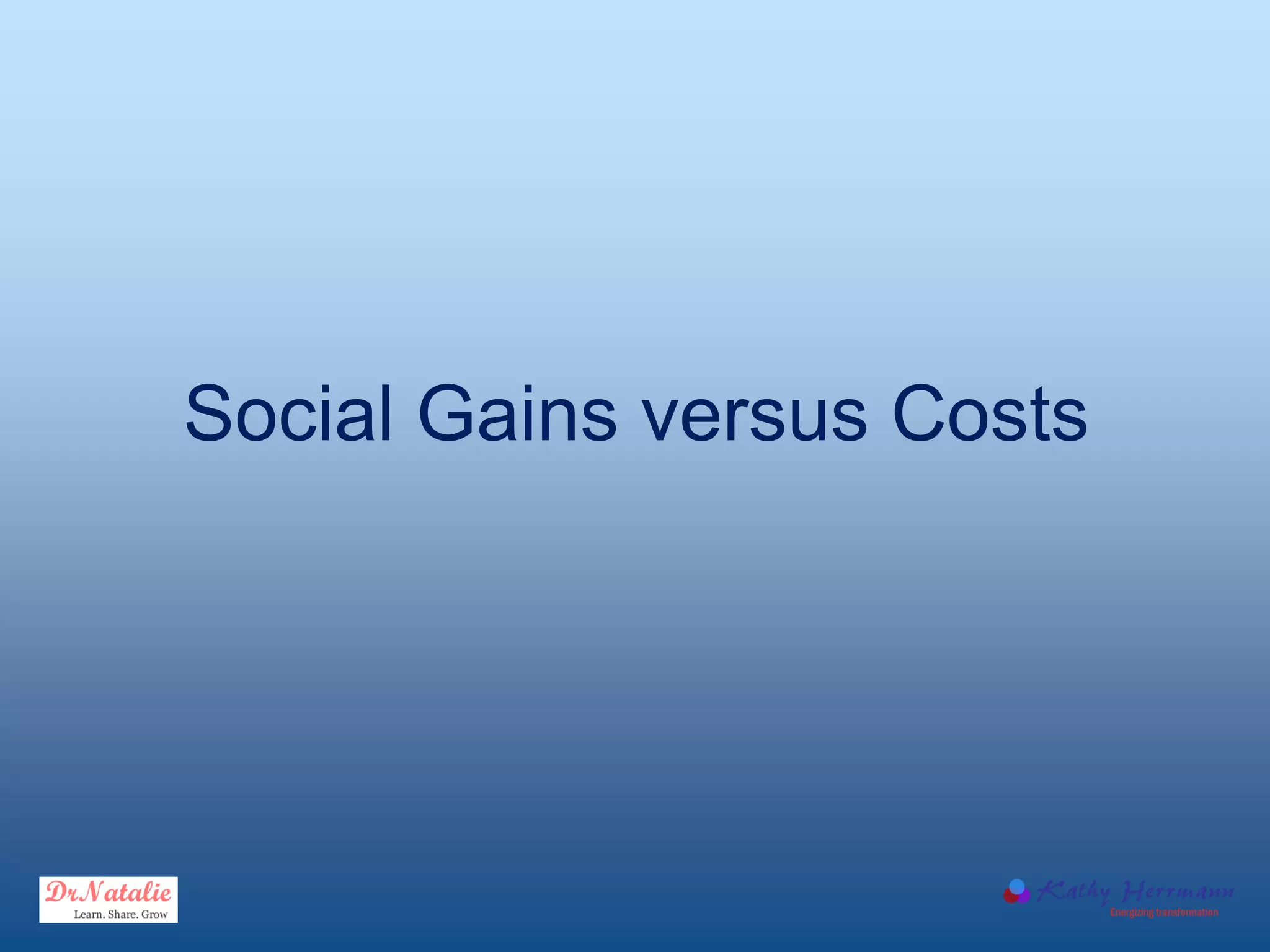Social Gains versus Costs
 