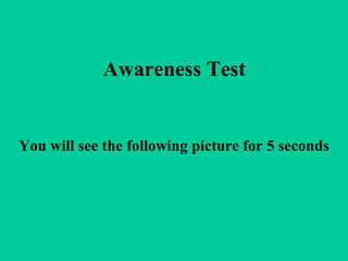 Awareness Test You will see the following picture for 5 seconds 