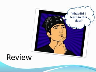 What did I
         learn in this
            class?




Review
                         34
 