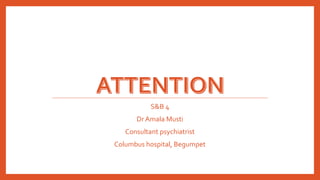 S&B 4
Dr Amala Musti
Consultant psychiatrist
Columbus hospital, Begumpet
 